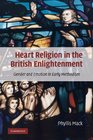 Heart Religion in the British Enlightenment Gender and Emotion in Early Methodism