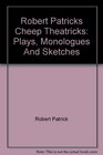 Robert Patricks Cheep Theatricks Plays Monologues And Sketches