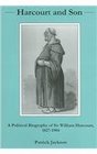 Harcourt and Son A Political Biography of Sir William Harcourt 18271904