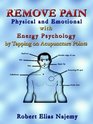 Remove Pain Physical and Emotional With Energy Psychology by Tapping on Acupuncture Points