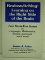 Brainswitching Learning on the right side of the brain  fast stressfree access to language mathematics science and much much more