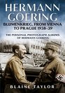 Hermann Goering Blumenkrieg From Vienna to Prague 193839 The Personal Photograph Albums of Hermann Goering Volume 4