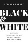 Black and White An Intimate Multicultural Perspective on White Advantage and the Paths to Change