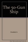 The 50  Gun Ship