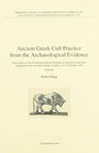 Ancient Greek cult practice from the archaeological evidence Proceedings of the Fourth International Seminar on Ancient Greek Cult organized by the  Sueciae series in 8