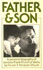 Father and Son A Personal Biography of Senator Frank Church of Idaho