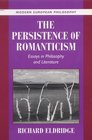 The Persistence of Romanticism Essays in Philosophy and Literature