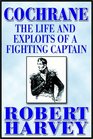 Cochrane  The Life And Exploits Of A Fighting Captain