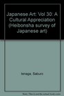 Japanese Art Vol 30 A Cultural Appreciation