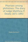 Pharisee among Philistines The diary of Judge Matthew P Deady 18711892