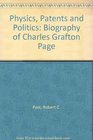Physics patents and politics A biography of Charles Grafton Page