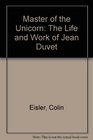Master of the Unicorn The Life and Work of Jean Duvet