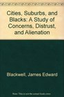 Cities Suburbs and Blacks A Study of Concerns Distrust and Alienation