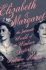 Elizabeth  Margaret The Intimate World of the Windsor Sisters