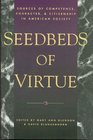 Seedbeds of Virtue Sources of Competence Character and Citizenship in American Society