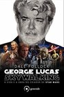 George Lucas Skywalking A Vida e a Obra do Criador de Star Wars