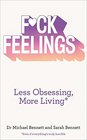 Fuck Feelings Less Obsessing More Living