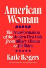 American Woman The Transformation of the Modern First Lady from Hillary Clinton to Jill Biden