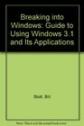 Breaking into Windows Guide to Using Windows 31 and Its Applications