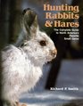 Hunting rabbits and hares The complete guide to North America's favorite small game