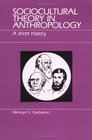 Sociocultural Theory in Anthropology A Short History