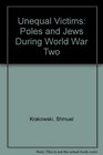 Unequal Victims Poles and Jews During World War Two