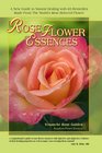 Rose Flower Essences: A New Guide to Natural Healing with 65 Remedies Made From The World's Most Beloved Flower