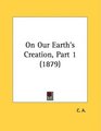 On Our Earth's Creation Part 1