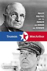 Truman and MacArthur Policy Politics and the Hunger for Honor and Renown