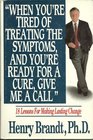When You're Tired of Treating the Symptoms and You're Ready for a Cure Give Me a Call 18 Lessons for Making Lasting Change
