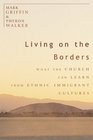 Living on the Borders What the Church Can Learn from Ethnic Immigrant Cultures