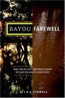 Bayou Farewell : The Rich Life and Tragic Death of Louisiana's Cajun Coast