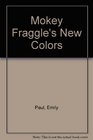 Mokey Fraggle's New Colors