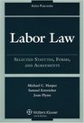 Labor Law Selected Statutes Forms  Agreements 2007