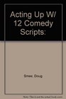 Acting Up W/ 12 Comedy Scripts