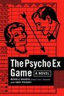 The Psycho Ex Game  A Novel