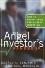 The Angel Investor's Handbook How to Profit from EarlyStage Investing