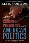 Congress Presidents and American Politics Fifty Years of Writings and Reflections