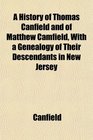 A History of Thomas Canfield and of Matthew Camfield With a Genealogy of Their Descendants in New Jersey