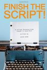 Finish the Script A College Screenwriting Course in Book Form