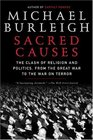 Sacred Causes The Clash of Religion and Politics from the Great War to the War on Terror