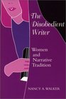 The Disobedient Writer  Women  and Narrative Tradition