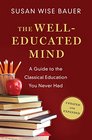The WellEducated Mind A Guide to the Classical Education You Never Had
