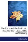 The Stars and the Earth or Thoughts Upon Space Time and Eternity