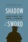 Shadow of the Sword A Marine's Journey of War Heroism and Redemption