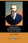 Autobiography and Reminiscences of John W Carroll