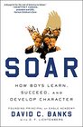 Soar How Boys Learn Succeed and Develop Character