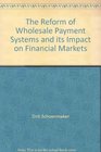 The Reform of Wholesale Payment Systems and its Impact on Financial Markets