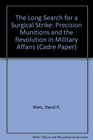 The Long Search for a Surgical Strike Precision Munitions and the Revolution in Military Affairs