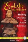 The Ecstatic Experience Healing Postures for Spirit Journeys